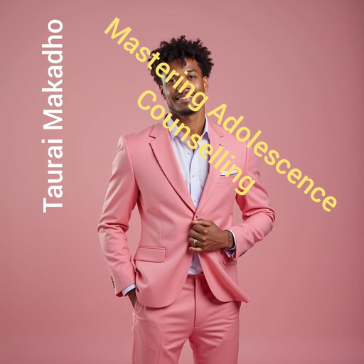 Mastering Adolescence Counselling, Taurai Makadho