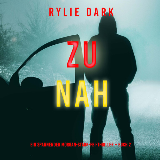 Zu nah (Ein spannender Morgan-Stark-FBI-Thriller – Buch 2), Rylie Dark