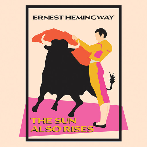 The Sun Also Rises (Unabridged), Ernest Hemingway