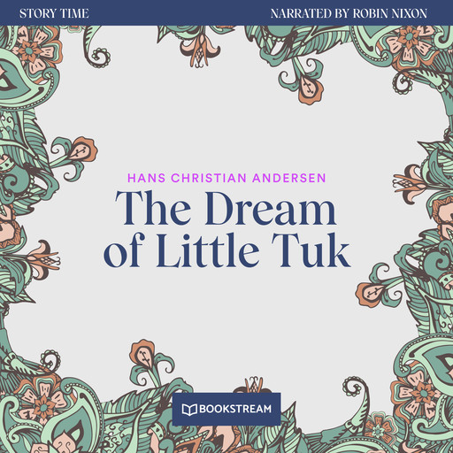 The Dream of Little Tuk - Story Time, Episode 64 (Unabridged), Hans Christian Andersen
