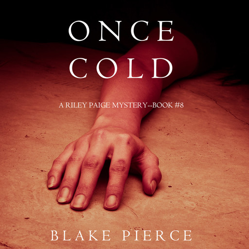 Once Cold (A Riley Paige Mystery. Book 8), Blake Pierce