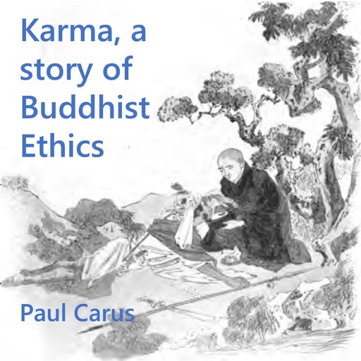 Karma, a story of Buddhist Ethics, Paul Carus