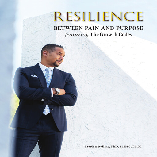 Resilience: Between Pain and Purpose featuring the Growth Codes, Marlon Rollins