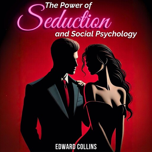 The Power of Seduction and Social Psychology, Edward Collins