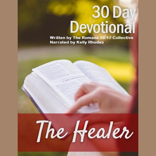30 Day Devotional On God, The Healer, The Romans 10:17 Collective