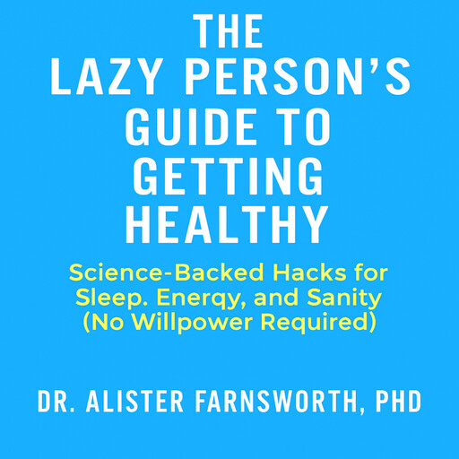 The Lazy Person’s Guide to Getting Healthy, Alister Farnsworth
