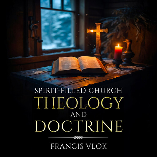 Spirit-Filled Church Theology and Doctrine, Francis Vlok