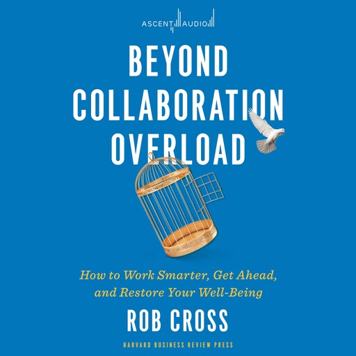 Beyond Collaboration Overload, Rob Cross
