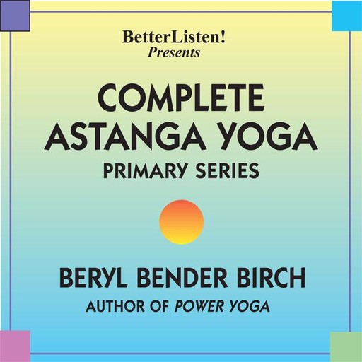 Complete Astanga Yoga Primary Series, Beryl Bender Birch