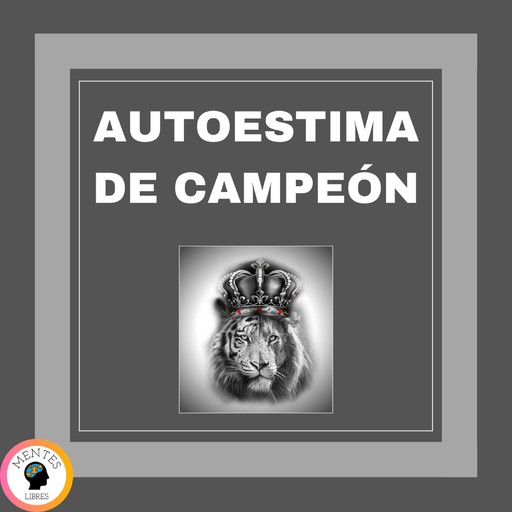 Autoestima De Campeón, MENTES LIBRES