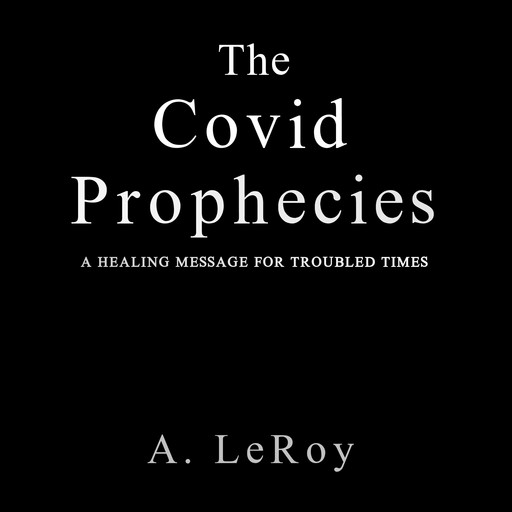 The Covid Prophecies, A. LeRoy