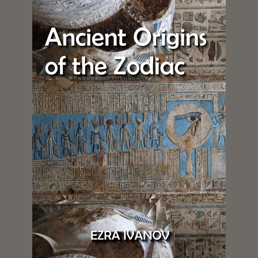Ancient Origins of the Zodiac, EZRA IVANOV