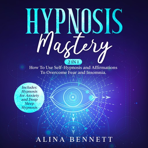 Hypnosis Mastery, Alina Bennett