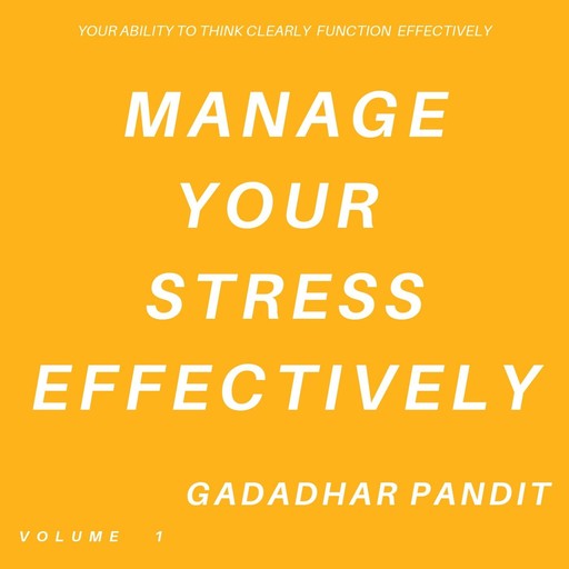 Mange Your Stress Effectively, Gadadhar Pandit