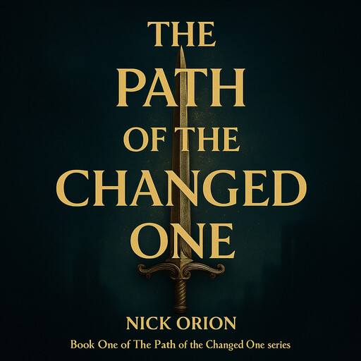 The Path of the Changed One (Book 1 of The Path of the Changed One series), Nick Orion