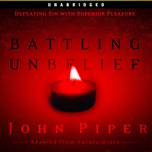 Battling Unbelief, John Piper