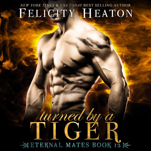Turned by a Tiger (Eternal Mates Paranormal Romance Series Book 12), Felicity Heaton