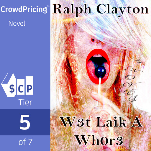 W3t Laik A Wh0r3: A Novel, Ralph Clayton