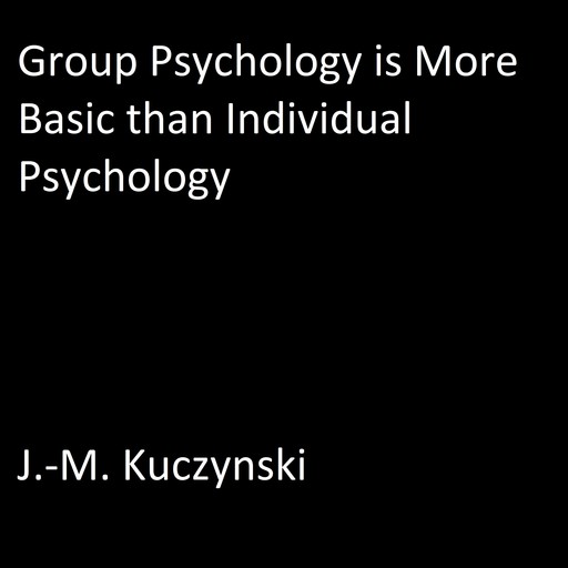 Group Psychology is More Basic than Individual Psychology, J. -M. Kuczynski