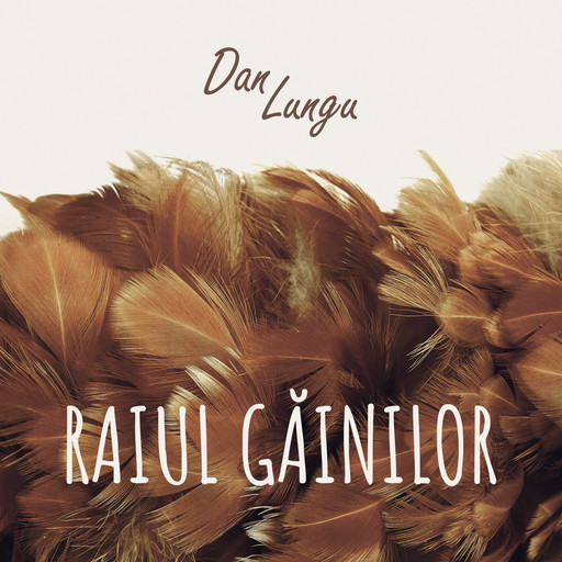 Raiul găinilor, Dan Lungu