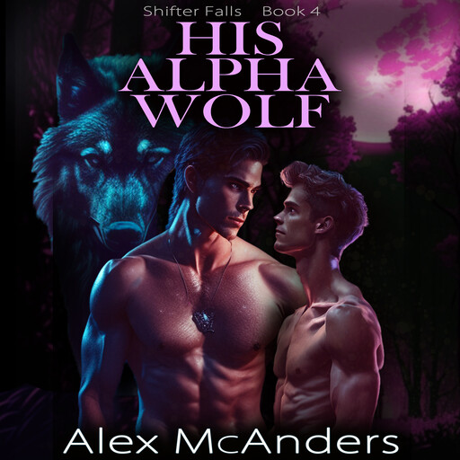His Alpha Wolf: MM Wolf Shifter Romance, Alex McAnders