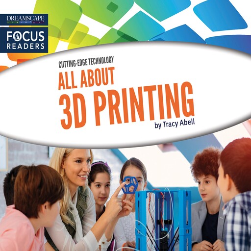 All About 3D Printing, Tracy Abell