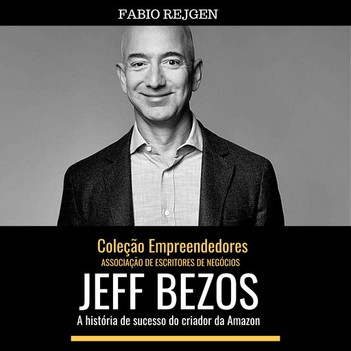 Jeff Bezos: a história de sucesso do criador da Amazon, Fabio Rejgen