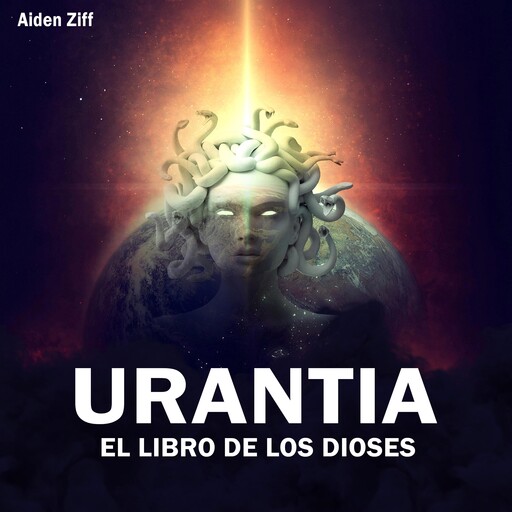 URANTIA EL LIBRO DE LOS DIOSES, Aiden Ziff