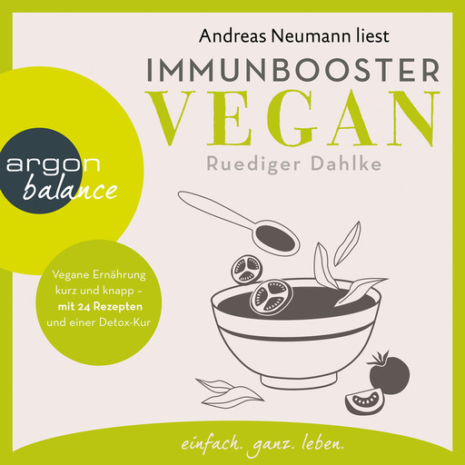 Immunbooster vegan - Vegane Ernährung kurz und knapp - mit 24 Rezepten und einer Detox-Kur (Gekürzte Lesung), Ruediger Dahlke