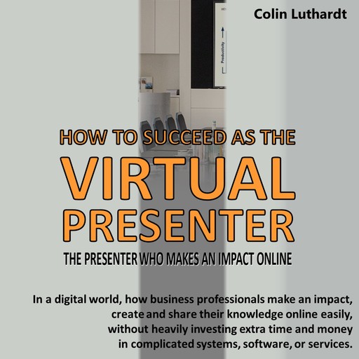 How to Succeed as The Virtual Presenter, Colin Luthardt