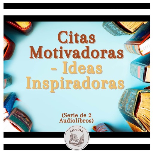 Citas Motivadoras - Ideas Inspiradoras (Serie de 2 Audiolibros), LIBROTEKA