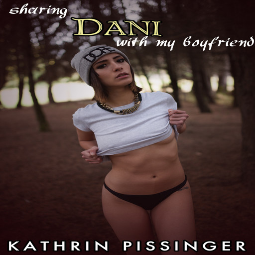 Sharing Dani With My Boyfriend, Kathrin Pissinger