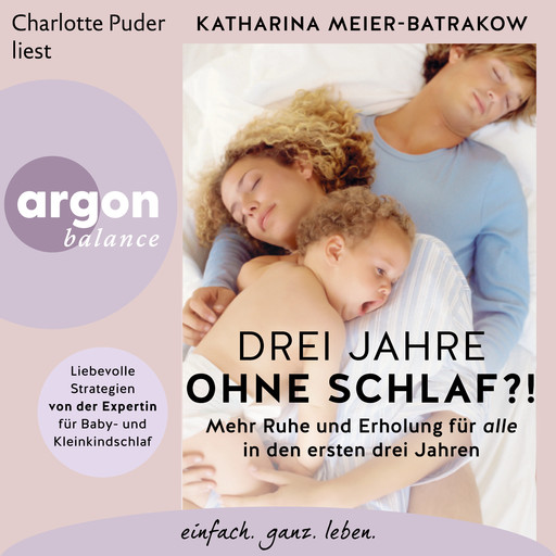 Drei Jahre ohne Schlaf?! - Mehr Ruhe und Erholung für alle in den ersten drei Jahren (Ungekürzte Lesung), Katharina Meier-Batrakow