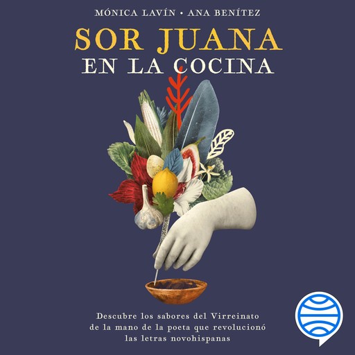 Sor Juana en la cocina, Mónica Lavín, Ana Benítez Muro