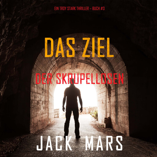 Das Ziel der Skrupellosen (Ein Troy Stark Thriller – Buch #3), Jack Mars