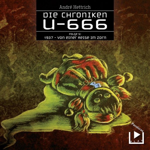 Die Chroniken U666 Folge 05 – 1937: Von einer Reise im Zorn, André Hettrich