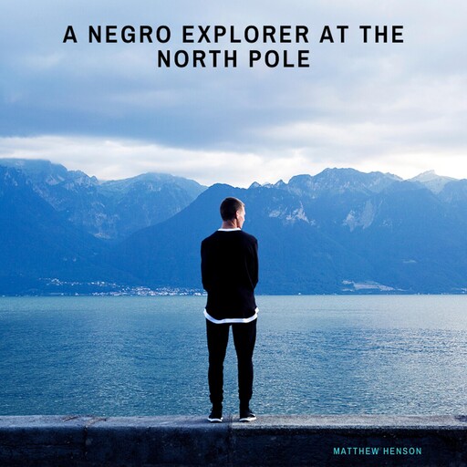 A Negro Explorer at the North Pole, Matthew A.Henson