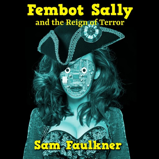Fembot Sally and the Reign of Terror, Samantha Faulkner