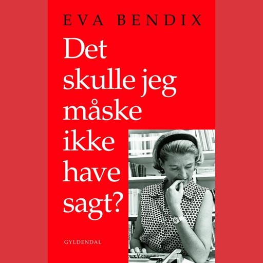 Det skulle jeg måske ikke have sagt, Eva Bendix