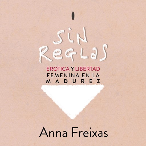 Sin reglas. Erótica y libertad femenina en la madurez, Anna Freixas