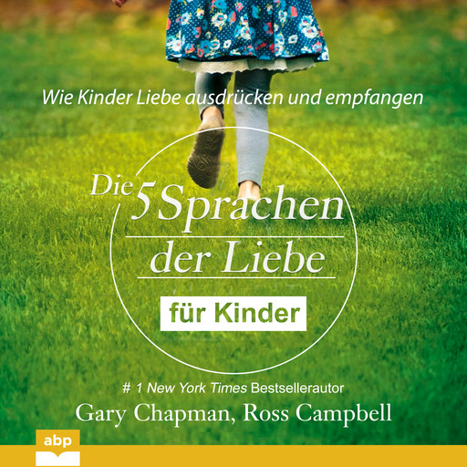 Die fünf Sprachen der Liebe für Kinder - Wie Kinder Liebe ausdrücken und empfangen (Ungekürzt), Gary Chapman, Ross Campbell