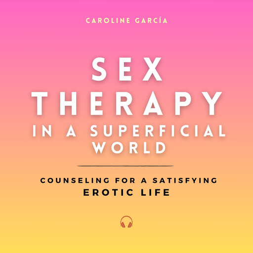 Sex Therapy in a Superficial World, CAROLINE GARCÍA