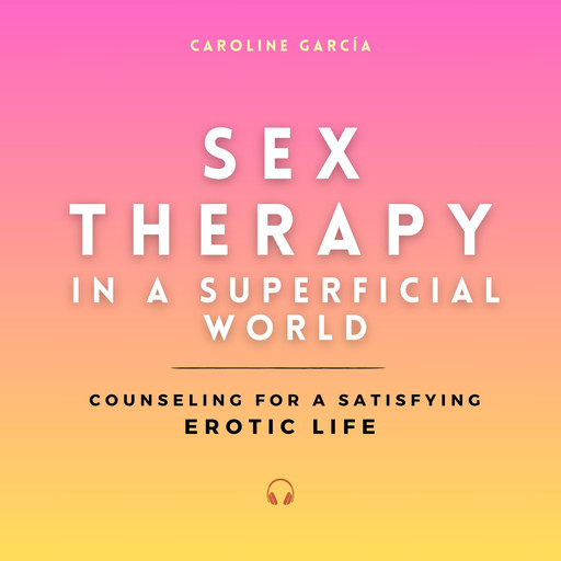 Sex Therapy in a Superficial World, CAROLINE GARCÍA