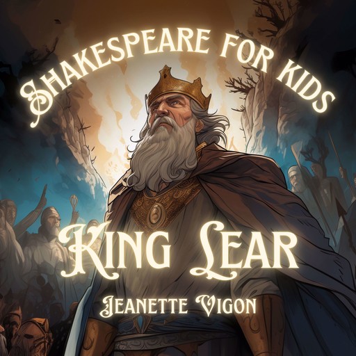 King Lear | Shakespeare for kids, Jeanette Vigon