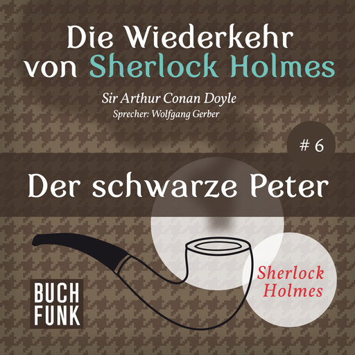 Der schwarze Peter - Die Wiederkehr von Sherlock Holmes, Band 6 (Ungekürzt), Arthur Conan Doyle