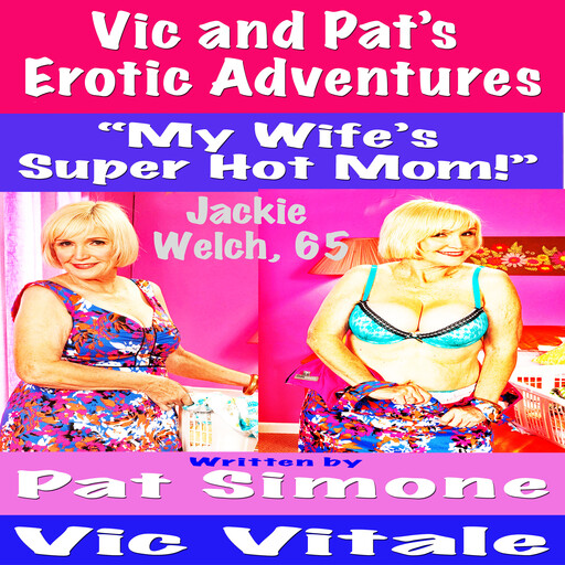 Vic and Pat’s Erotic Adventures “My Wife’s Super Hot Mom!”, Vic Vitale, Pat Simone