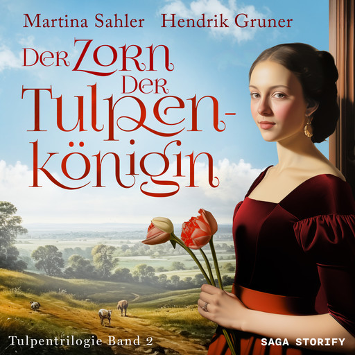Der Zorn der Tulpenkönigin (Tulpentrilogie Band 2), Hendrik Gruner, Martina Sahler