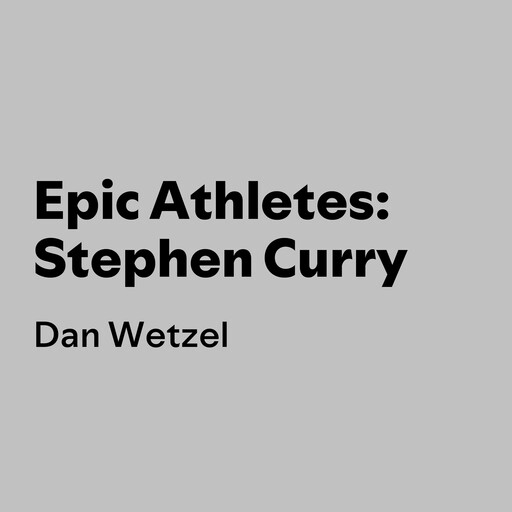 Epic Athletes: Stephen Curry, Dan Wetzel