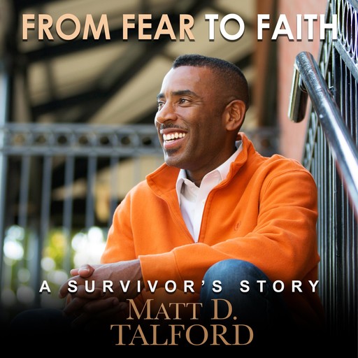 From Fear to Faith: A Survivor's Story, Matt D. Talford