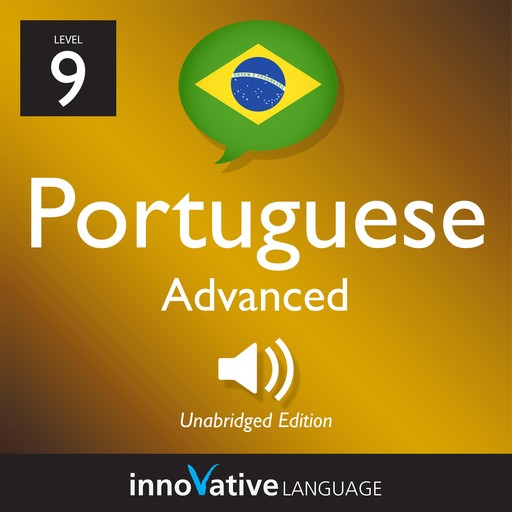 Learn Portuguese - Level 9: Advanced Portuguese, Volume 1, Innovative Language Learning